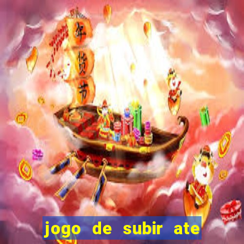 jogo de subir ate o ceu